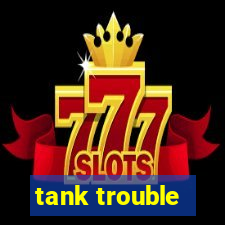 tank trouble